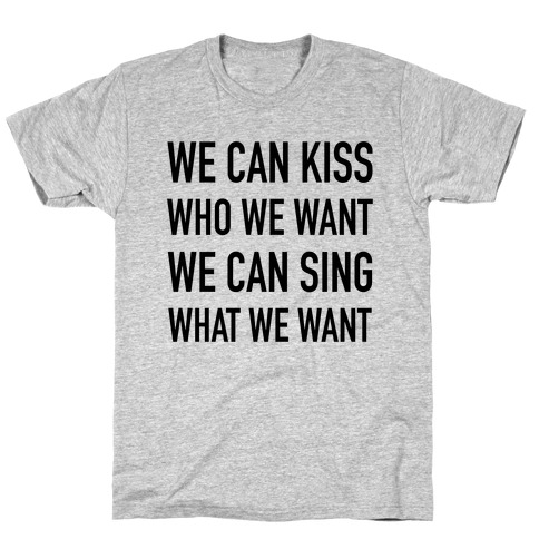 We Can Kiss Who We Want T-Shirt
