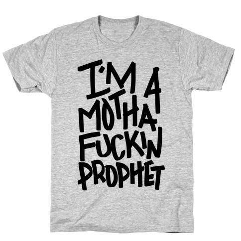 I'm A MothaF***in Prophet T-Shirt