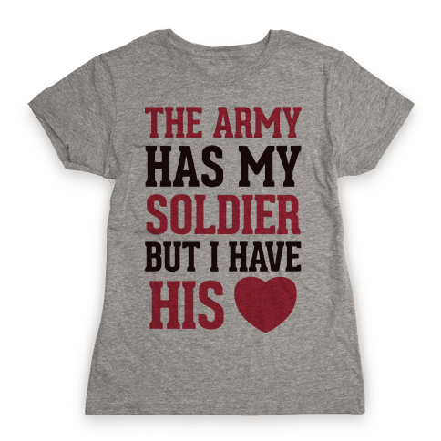 The Military May Have My Soldier, But I Have His Heart - T-Shirt - HUMAN