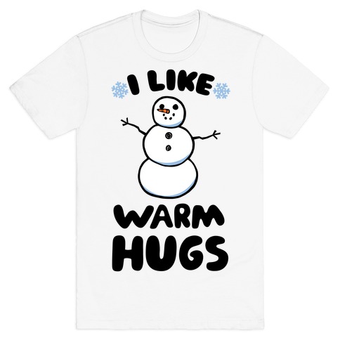 I Like Warm Hugs T-Shirt