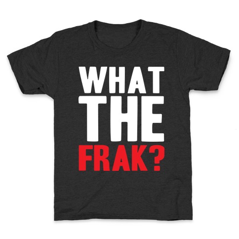 What The Frak?! Kids T-Shirt