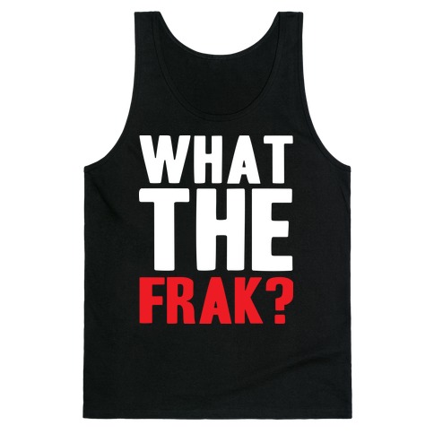 What The Frak?! Tank Top