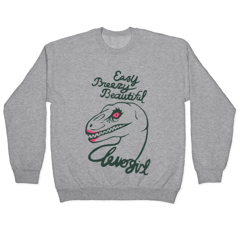 Easy Breezy Beautiful, Clever Girl Velociraptor Pullovers