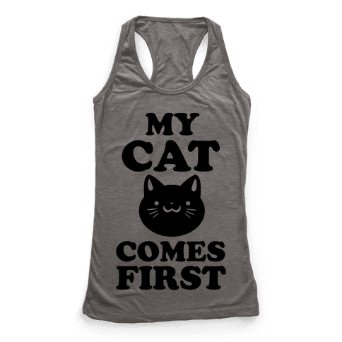 My Cat Comes First - Racerback Tank Tops - HUMAN