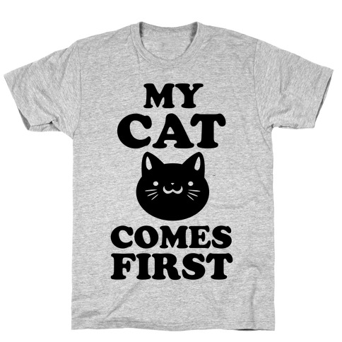 My Cat Comes First T-Shirt