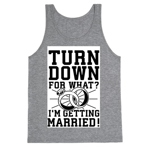Turn Down for What? I'm Gettin Married! Tank Top