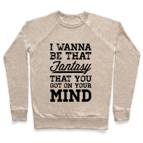 I Wanna Be That Fantasy... Pullover