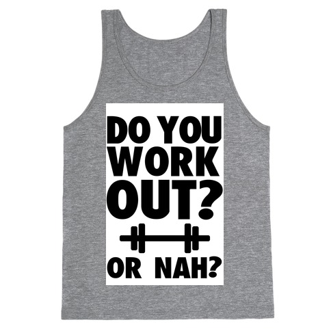 Do You Work Out? Or Nah? Tank Top