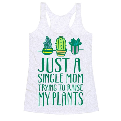 Just A Single Mom Trying To Raise My Plants Racerback Tank Top