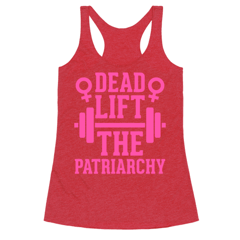 Dead Lift The Patriarchy - Racerback Tank Tops - HUMAN