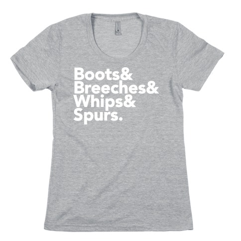 Boots & Breeches & Whips & Spurs Womens T-Shirt