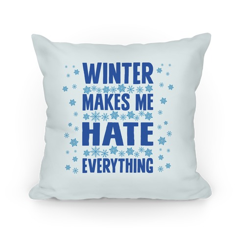 Winter Makes Me Hate Everything Pillow