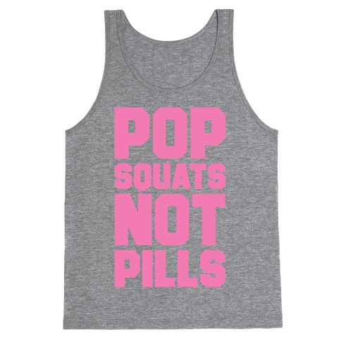 Pop Squats Not Pills Tank Top