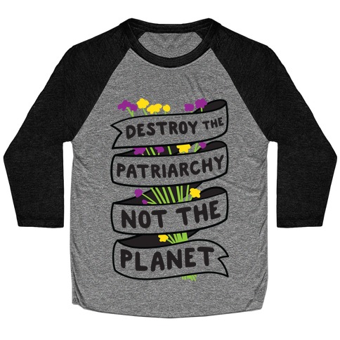 Destroy The Patriarchy Not The Planet Baseball Tee
