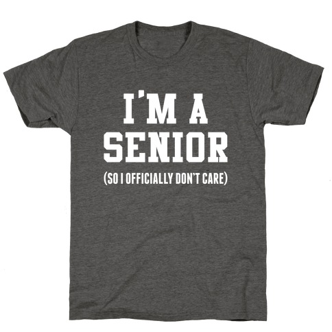 I'm A Senior (So I Officially Don't Care) T-Shirt