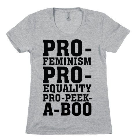 Pro- Feminism Pro-Equality Pro-Peek-A-Boo Womens T-Shirt