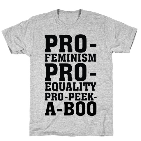 Pro- Feminism Pro-Equality Pro-Peek-A-Boo T-Shirt