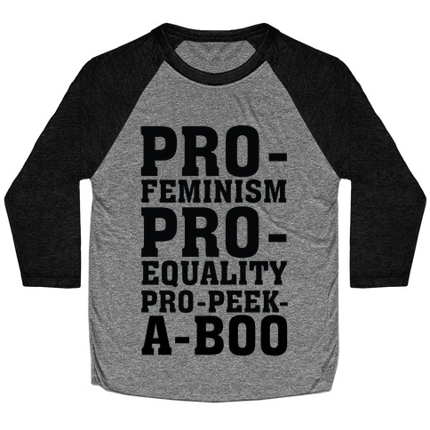 Pro- Feminism Pro-Equality Pro-Peek-A-Boo Baseball Tee
