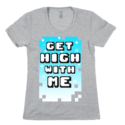 Get High With Me (Juniors) Womens T-Shirt