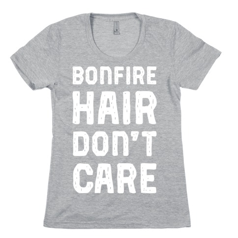 Bonfire Hair Don't Care Womens T-Shirt