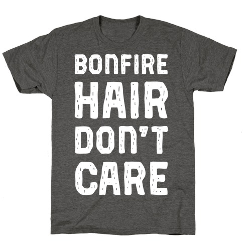 Bonfire Hair Don't Care T-Shirt