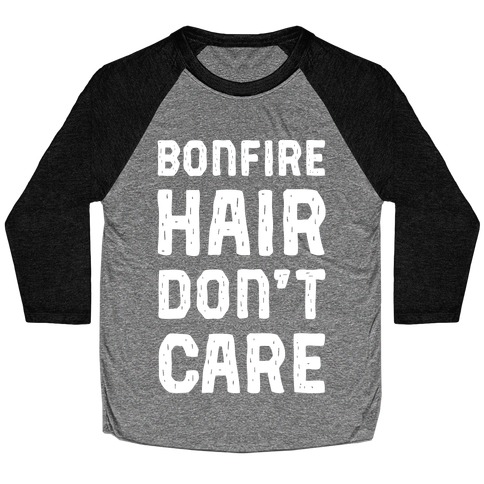 Bonfire Hair Don't Care Baseball Tee