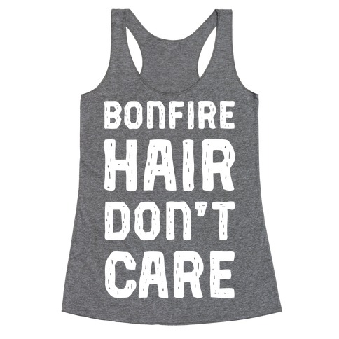 Bonfire Hair Don't Care Racerback Tank Top