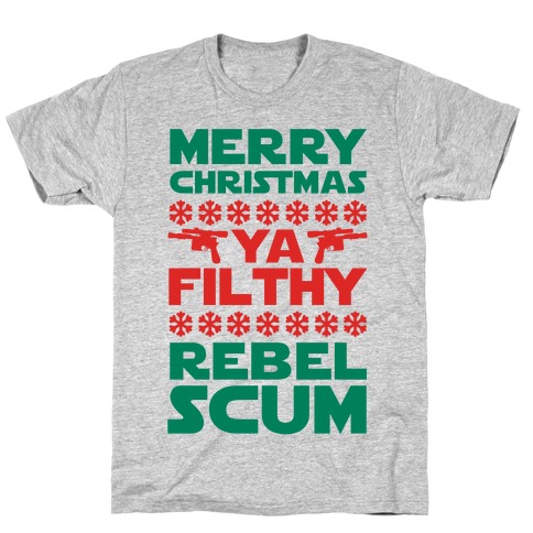 Merry Christmas Ya Filthy Rebel Scum T-Shirts | LookHUMAN
