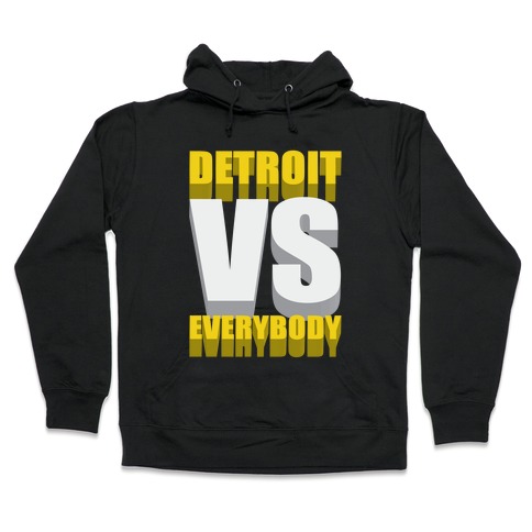 Detroit Vs Everybody Hooded Sweatshirt