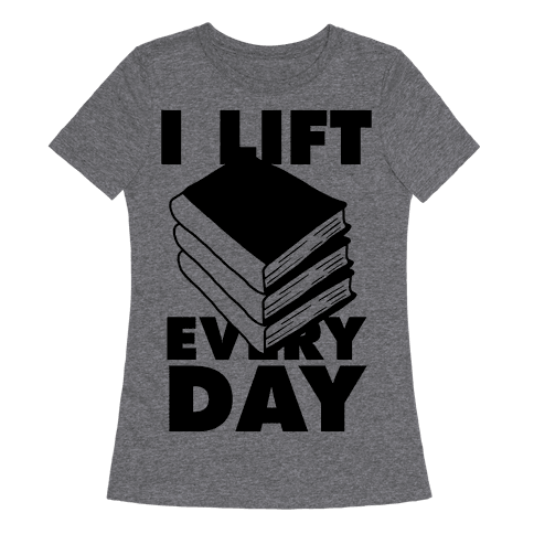 I Lift (Books) Every Day - TShirt - HUMAN