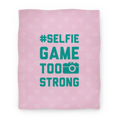 Selfie Game Too Strong Blanket