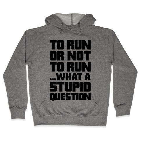 To Run Or Not To Run Hooded Sweatshirt