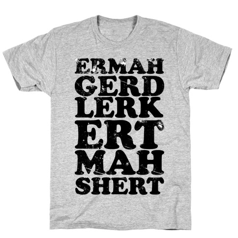 Ermahgerd Lerk Ert Mah Shert T-Shirt