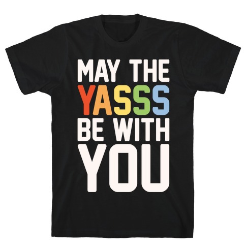 May The Yasss Be With You Parody T-Shirt