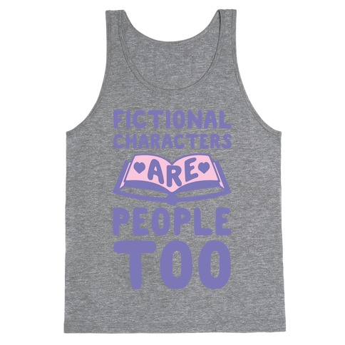Fictional Characters Are People Too Tank Top