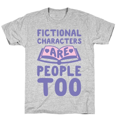 Fictional Characters Are People Too T-Shirt
