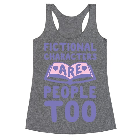 Fictional Characters Are People Too Racerback Tank Top