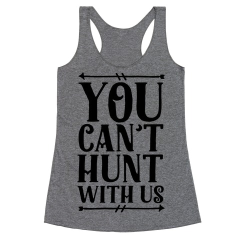 You Can't Hunt With Us Racerback Tank Top