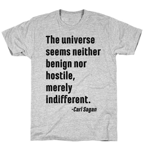 The Universe is Indifferent - Quote T-Shirt