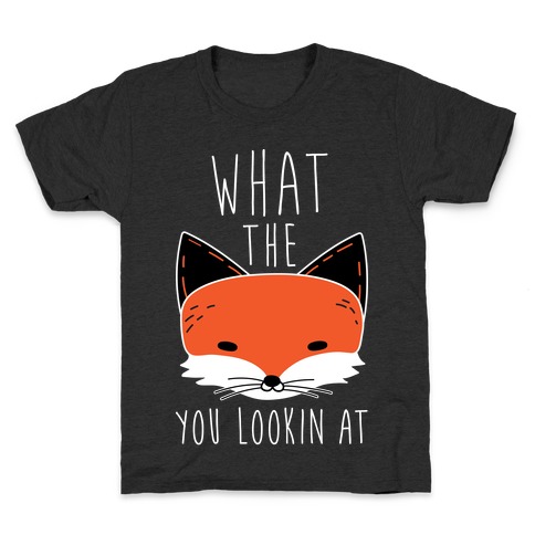 What The Fox You Lookin At Kids T-Shirt