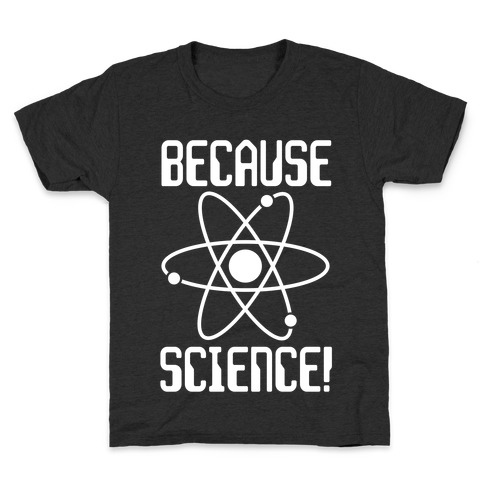 Because Science! Kids T-Shirt