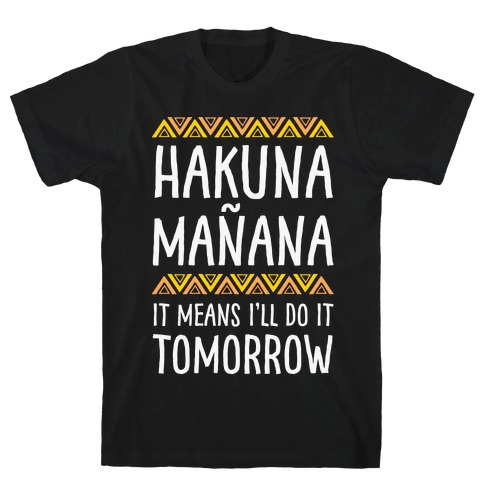 Hakuna Manana It Means I'll Do It Tomorrow T-Shirt