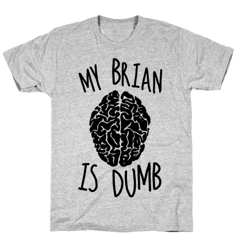 My Brian Is Dumb T-Shirt
