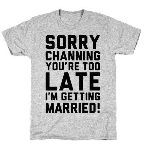 Sorry Channing T-Shirt