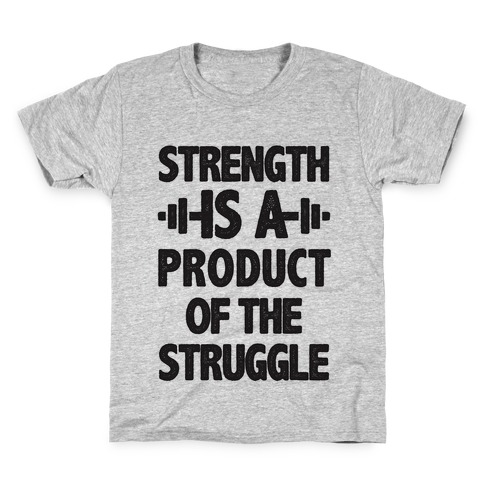 Strength is a Product of the Struggle Kids T-Shirt