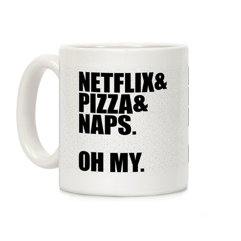 Netflix & Pizza & Nap. Oh My. Coffee Mug