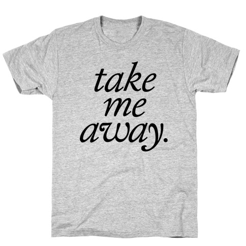 Take Me Away T-Shirt