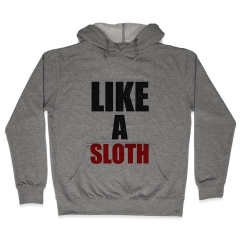 Like a Sloth Hooded Sweatshirt