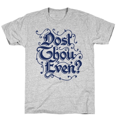 Dost Thou Even? T-Shirt