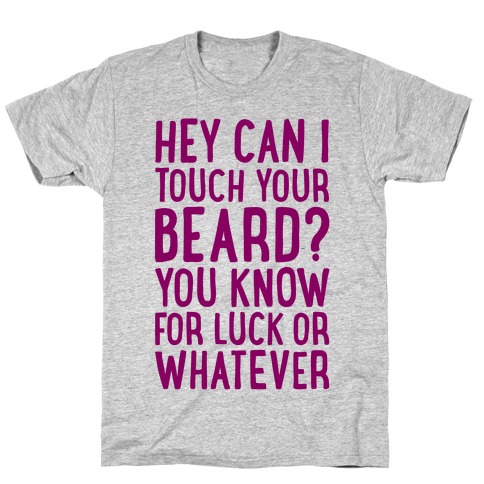 Can I Touch Your Beard? T-Shirt